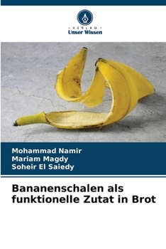Bananenschalen als funktionelle Zutat in Brot (German Edition)