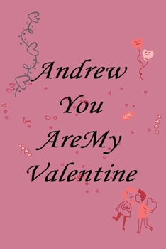 Paperback Andrew you are my valentine: Notebook, Journal, Diary (110Pages, Lines, 6 x 9) A gift for everyone you love Book