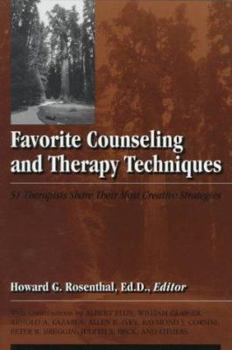 Favorite Counseling And Therapy Techniques: 51 Therapists Share Their Most Creative Strategies
