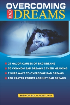 Paperback Overcoming Bad Dreams: How To Stop Having Nightmares And Overcome Midnight Torment From The Powers Of Darkness Book