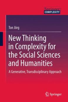 Hardcover New Thinking in Complexity for the Social Sciences and Humanities: A Generative, Transdisciplinary Approach Book