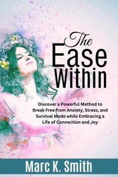 Paperback The Ease Within: Discover a Powerful Method to Break Free from Anxiety, Stress, and Survival Mode while Embracing a Life of Connection Book