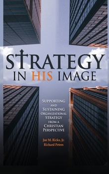 Hardcover Strategy in His Image: Supporting and Sustaining Organizational Strategy From a Christian Perspective Book