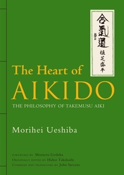Hardcover The Heart of Aikido: The Philosophy of Takemusu Aiki Book