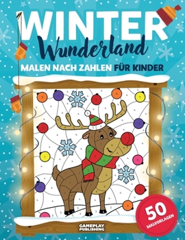 Winter Wunderland - Malen Nach Zahlen F?r Kinder : Malbuch Weihnachten Ab 4 Jahren (50 Malvorlagen)