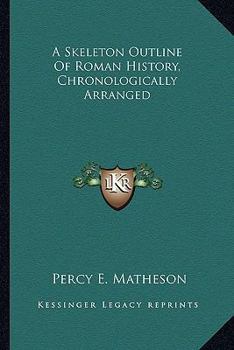 Paperback A Skeleton Outline Of Roman History, Chronologically Arranged Book