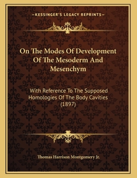 On The Modes Of Development Of The Mesoderm And Mesenchym: With Reference To The Supposed Homologies Of The Body Cavities