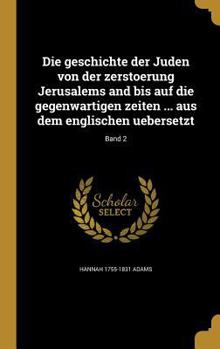 Hardcover Die geschichte der Juden von der zerstoerung Jerusalems and bis auf die gegenwartigen zeiten ... aus dem englischen uebersetzt; Band 2 [German] Book