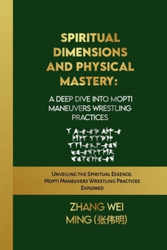 Spiritual Dimensions and Physical Mastery: A Deep Dive into Mopti Maneuvers Wrestling Practices: Unveiling the Spiritual Essence: Mopti Maneuvers ... Self-Defense Mastery, and Sport Training)