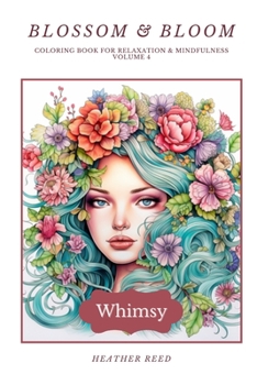 Paperback Blossom & Bloom - Whimsy: Coloring Book for Relaxation & Mindfulness Volume 4 Book