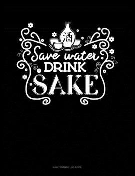 Paperback Save Water Drink Sake: Maintenance Log Book