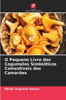 O Pequeno Livro dos Cogumelos Simbióticos Comestíveis dos Camarões (Portuguese Edition)