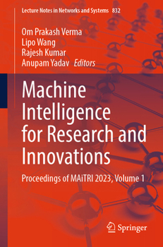 Paperback Machine Intelligence for Research and Innovations: Proceedings of Maitri 2023, Volume 1 Book