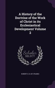 Hardcover A History of the Doctrine of the Work of Christ in its Ecclesiastical Development Volume 2 Book