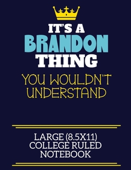 Paperback It's A Brandon Thing You Wouldn't Understand Large (8.5x11) College Ruled Notebook: A cute book to write in for any book lovers, doodle writers and bu Book