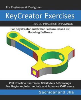 Paperback KeyCreator Exercises: 200 3D Practice Drawings For KeyCreator and Other Feature-Based 3D Modeling Software Book