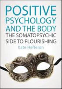 Paperback Positive Psychology and the Body: The Somatopsychic Side to Flourishing Book