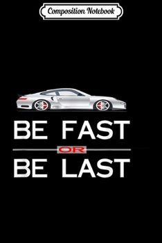 Composition Notebook: Be Fast or Be Last Race Car Gif Journal/Notebook Blank Lined Ruled 6x9 100 Pages