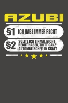 Azubi �1 Ich Habe Immer Recht �2 Sollte Ich Einmal Nicht Recht Haben, Tritt Ganz Automatisch �1 In Kraft: Punktiertes Notizbuch mit 120 Seiten - 15x23cm