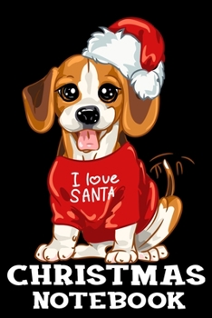 I Love Santa Christmas Notebook: Cute Santa Claus Beagle Dog Christmas Journal Book - Lined Paper Notebook for Writing and Doodling