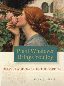 Paperback Plant Whatever Brings You Joy: Blessed Wisdom from the Garden Book