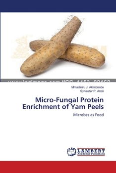 Paperback Micro-Fungal Protein Enrichment of Yam Peels Book