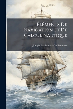 Paperback Éléments De Navigation Et De Calcul Nautique: Précédés De Notions D'astronomie... [French] Book