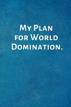 Paperback My Plan for World Domination.: Inspirational Gifts - Lined Blank Notebook Journal with a Funny Saying on the Outside Book