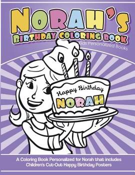 Norah's Birthday Coloring Book Kids Personalized Books: A Coloring Book Personalized for Norah that includes Children's Cut Out Happy Birthday Posters