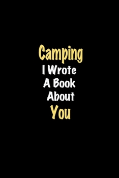 Paperback Camping I Wrote A Book About You journal: Lined notebook / Camping Funny quote / Camping Journal Gift / Camping NoteBook, Camping Hobby, Camping i wro Book