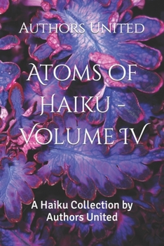 Paperback Atoms of Haiku - Volume IV: A Haiku Collection by Authors United Book