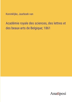 Paperback Académie royale des sciences, des lettres et des beaux-arts de Belgique; 1861 [French] Book