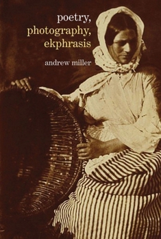 Hardcover Poetry, Photography, Ekphrasis: Lyrical Representations of Photographs from the 19th Century to the Present Book