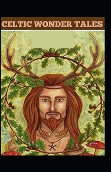 Celtic Wonder Tales: Illustrated Edition