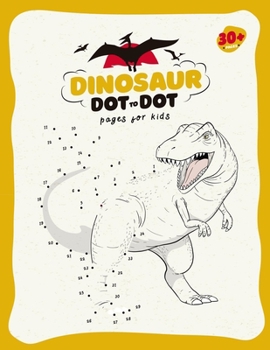 Paperback Dinosaur Dot To Dot for Kids: Over 30 Pages Of Dinosaurs Dot to Dot for Kids Ages 3-8 in Dinosaur Theme (Activity Connect the dots, Coloring Book fo Book