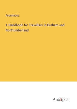 Paperback A Handbook for Travellers in Durham and Northumberland Book
