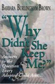 Hardcover Why Didn't She Keep Me?: Answers to the Question Every Adopted Child Asks... Book