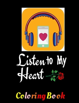 Listen To My Heart: Valentine Coloring Book For Adults. Best Romantic Gifts For Valentine. Boyfriend and Girlfriend. Men and Women. Filled with Monsters, Hearts, Cupid Arrow for Your Loved Ones To Col