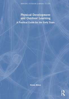 Hardcover Physical Development and Outdoor Learning: A Practical Guide for the Early Years Book