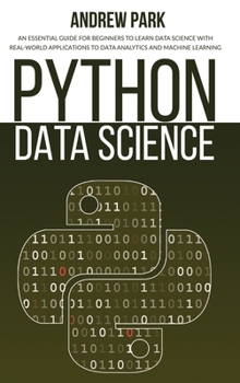 Hardcover Python Data Science: An Essential Guide for Beginners to Learn Data Science with Real-World Applications to Data Analytics and Machine Lear Book