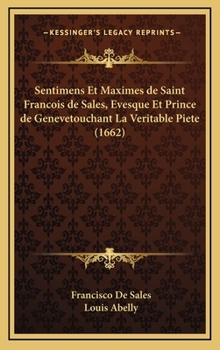 Hardcover Sentimens Et Maximes de Saint Francois de Sales, Evesque Et Prince de Genevetouchant La Veritable Piete (1662) [French] Book