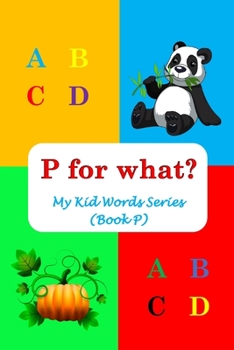 Paperback P for what?: My Kid Words Series (Book P) Book