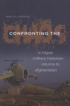 Hardcover Confronting the Chaos: A Rogue Military Historian Returns to Afghanistan Book