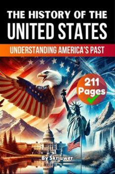 The History of the United States of America: Understanding America's Past (History Books about Countries)