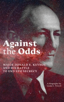 Hardcover Against the Odds: Major Donald E. Keyhoe and His Battle to End UFO Secrecy Book