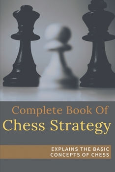 Paperback Complete Book Of Chess Strategy - Explains The Basic Concepts Of Chess: Ultimate Chess Tactics Book