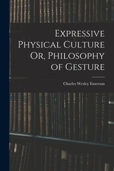 Paperback Expressive Physical Culture Or, Philosophy of Gesture Book