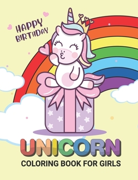 Paperback Unicorn Coloring Books for Girls: Happy Birthday Unicorn Coloring Books For Girls 4-8 for Girls, Children, Toddlers, Kids Book