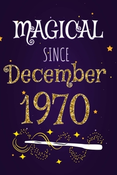 Magical Since December 1970: 120 blank pages of high quality white paper, 6" x 9" cute premium matte cover