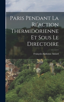 Hardcover Paris Pendant La Réaction Thermidorienne Et Sous Le Directoire [French] Book